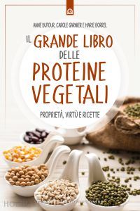 dufour anne; garnier carole; borrel marie - il grande libro delle proteine vegetali