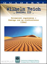 reich wilhelm - scritti. vol. 3: dalla psicoanalisi all'elettrofisiologia e all'orgonomia.