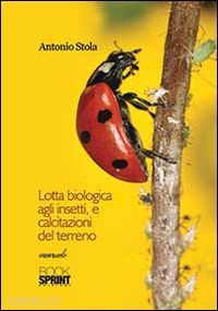 stola antonio - lotta biologica agli insetti, e calcitazioni del terreno