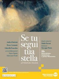 battistini andrea; cremante renzo; fenocchio gabriella - se tu segui tua stella. per le scuole superiori. con e-book. con espansione onli