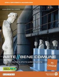 cadario matteo; colombo serena; pavesi mauro; tavola michele; mezzalama giulia - arte bene comune. dalla preistoria all'arte paleocristiana. per le scuole superi