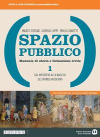 fossati marco; luppi giorgio; zanette emilio - spazio pubblico. manuale di storia e formazione civile. dal medioevo alla nascit