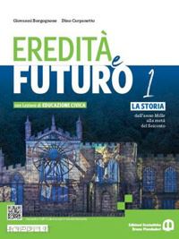 borgognone giovanni; carpanetto dino - eredita' e futuro. con lezioni di educazione civica. per le scuole superiori. co