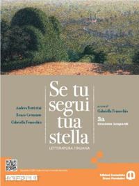 battistini andrea; cremante renzo; fenocchio gabriella - se tu segui tua stella. per le scuole superiori. con e-book. con espansione onli