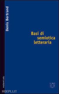 bertrand denis - basi di semiotica letteraria