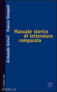 gnisci armando; sinopoli franca - manuale storico di letteratura comparata