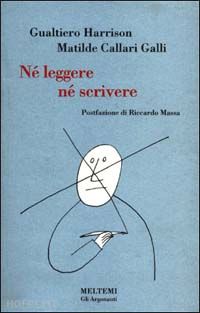 callari galli matilde; harrison gualtiero - né leggere, né scrivere