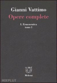 vattimo gianni; cedrini m. (curatore); martinengo a. (curatore); zabala s. (curatore) - opere complete vol. 1/1