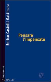 castelli gattinara enrico - pensare l'impensato