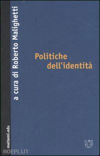 malighetti r. (curatore) - politiche dell'identita