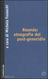 fusaschi m. (curatore) - rwanda: etnografie del post-genocidio