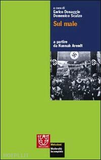 donaggio e.(curatore); scalzo d.(curatore) - sul male a partire da hannah arendt