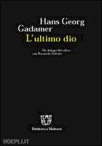 gadamer hans g. - l'ultimo dio