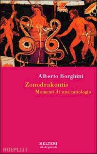 borghini alberto - zonodrakontis. momenti di una mitologia