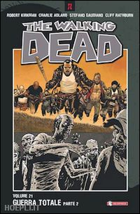 kirkman robert ; adlard charlie ; gaudiano stefano ; rathburn cliff - guerra totale. the walking dead. parte seconda. vol. 21