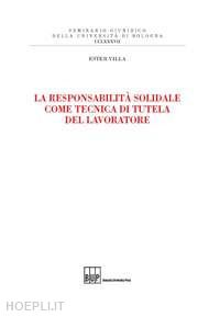 villa ester - la responsabilita' solidale come tecnica di tutela del lavoratore