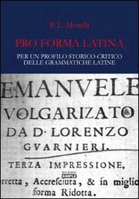 morelli patrizia' - pro forma latina. per un profilo storico-critico delle grammatiche latine