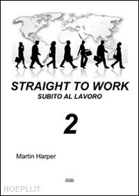 harper martin - straight to work-subito al lavoro. ediz. bilingue. vol. 2