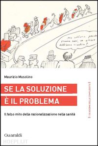 musolino maurizio - se la soluzione e il problema. il falso mito della razionalizzazione nella sanit