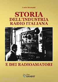 bramanti carlo - storia dell'industria radio italiana e dei radioamatori