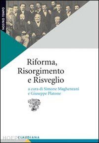 maghenzani s. (curatore); platone g. (curatore) - riforma, risorgimento e risveglio. il protestantesimo italiano tra radici storic