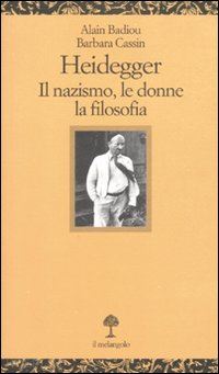 badiou alain; cassin barbara - heidegger. il nazismo, le donne, la filosofia