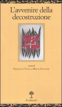 vitale francesco, senatore mauro (curatore) - l'avvenire della decostruzione