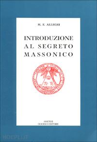 allegri m. egidio - introduzione al segreto massonico