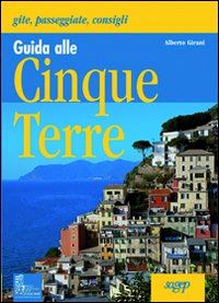 girani alberto - guida alle cinque terre. gite, passeggiate, consigli