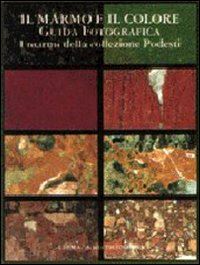 pensabene p. (curatore); bruno m. (curatore) - il marmo e il colore. guida fotografica. i marmi della collezione podesti