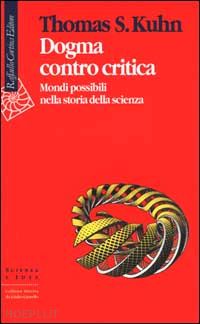 kuhn thomas s.; gattei s. (curatore) - dogma contro critica