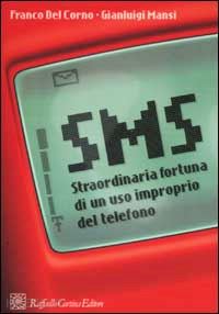 del corno franco; mansi gianluigi - sms. straordinaria fortuna di un uso improprio del telefono