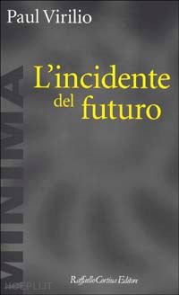 virilio paul - l'incidente del futuro