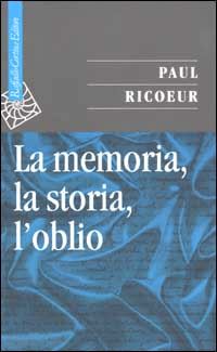 ricoeur paul; iannotta d. (curatore) - la memoria, la storia, l'oblio