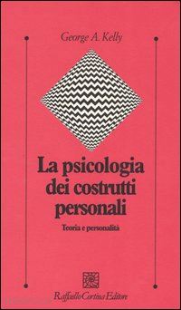 kelly george a.; castiglioni m. (curatore) - la psicologia dei costrutti personali