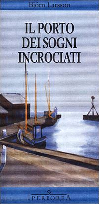 Il Porto Dei Sogni Incrociati - Larsson Bjorn | Libro Iperborea 07/2001 