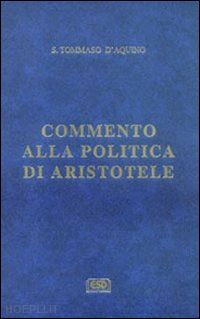 tommaso d'aquino (san) - commento alla politica di aristotele