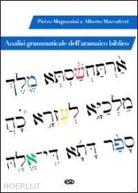 magnanini pietro; maccaferri alberto - analisi grammaticale dell'aramaico biblico