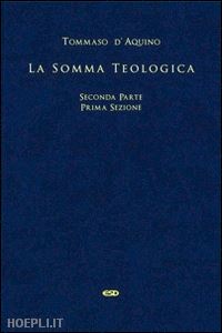 tommaso d'aquino (san) - somma teologica - seconda parte prima sezione