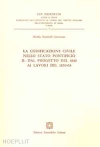 mombelli castracane mirella - la codificazione civile nello stato pontificio. vol. 2: dal progetto del 1846 ai lavori del 1859-63