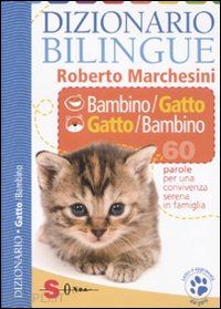 marchesini roberto - dizionario bilingue bambino-gatto e gatto-bambino. 60 parole per una convivenza