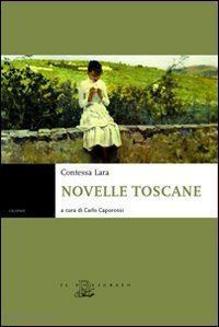 contessa lara; caporossi c. (curatore) - novelle toscane