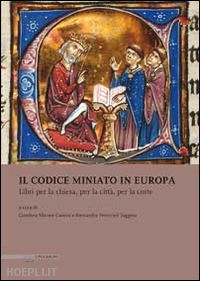 mariani canova g. (curatore); perriccioli saggese a. (curatore) - codice miniato in europa. libri per la chiesa, per la citta, per la corte
