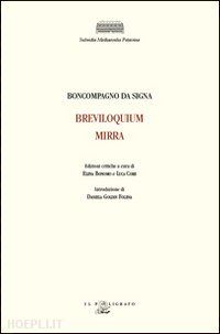 boncompagno da signa; core l. (curatore); bonomo e. (curatore) - breviloquium, mirra. testo latino e italiano