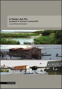 campeol g. (curatore) - il delta del po. progetti e scenari sostenibili