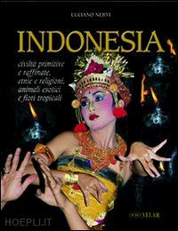 nervi luciano - indonesia. civilta' primitive e raffinate, etnie e religioni, animali esotici e