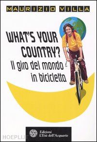 villa maurizio - what's your country? il giro del mondo in bicicletta