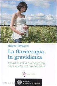 tomasoni tiziana - floriterapia in gravidanza. un aiuto per il tuo benessere e per quello del tuo b