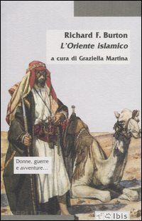 burton richard f.; martina g. (curatore) - l'oriente islamico. note antropologiche alle mille e una notte
