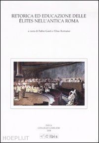 gasti fabio, romano elisa (curatore) - retorica ed educazione delle elites nell'antica roma